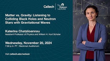 Matter vs. Gravity: Listening to Colliding Black Holes and Neutron Stars - Katerina Chatziioannou
