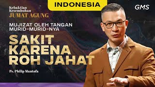 Indonesia | Ibadah Jumat Agung: Sakit Karena Roh Jahat - Ps. Philip Mantofa (GMS Church)