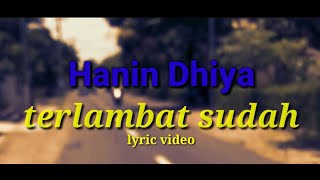 hanin dhiya - terlambat sudah || lyric video