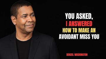 YOU ASKED,I ANSWERED:HOW TO MAKE AN AVOIDANT MISS YOU?|DENZEL WASHINGTON POWERFUL SPEECH |