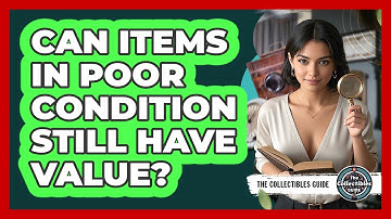 Can Items In Poor Condition Still Have Value?