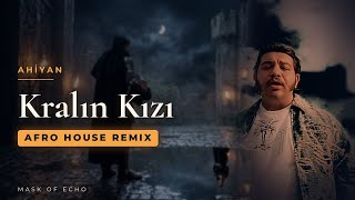 Ahiyan - Kralın Kızı (Afro House Remix)