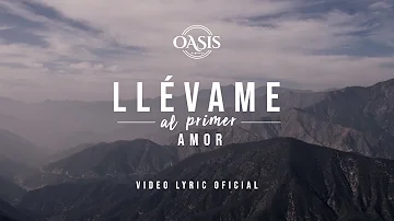 Oasis Ministry - Llévame al primer Amor (Video Lyric Oficial)