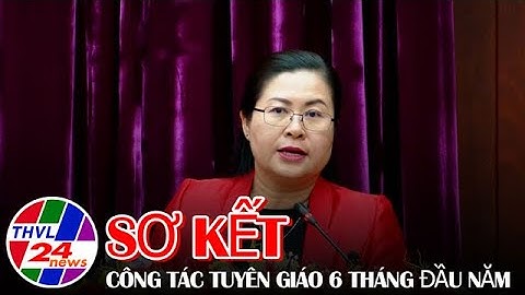 Sơ kết công tác tuyên giáo 6 tháng đầu năm