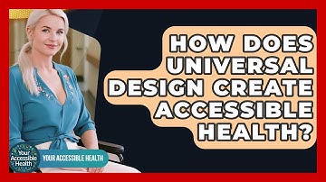 How Does Universal Design Create Accessible Health? - Your Accessible Health