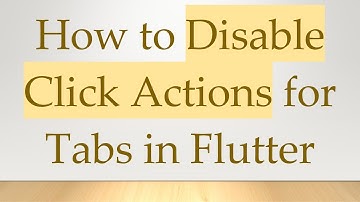 How to Disable Click Actions for Tabs in Flutter
