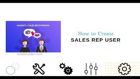 Best Way to Create "Sales Rep User" in Magento 2 Sales Rep Extension | Landofcoder Tutorials