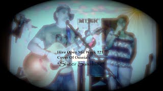 Hive Open Mic Week 121 -  Cover Of Omnia&#39;s &quot;Sister Sunshine&quot;