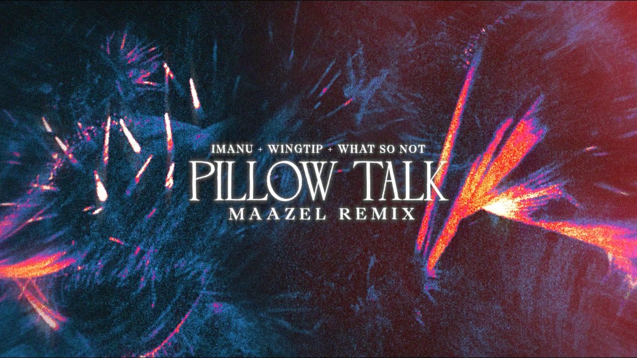 IMANU, Wingtip & What So Not Pillow Talk (Maazel Remix) YouTube