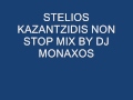 STELIOS KAZANTZIDIS NON STOP MIX BY DJ MONAXOS