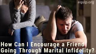How to Encourage a Friend going through Marital Infidelity