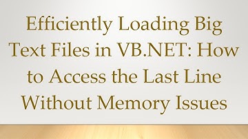 Efficiently Loading Big Text Files in VB.NET: How to Access the Last Line Without Memory Issues