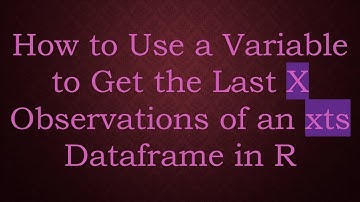 How to Use a Variable to Get the Last X Observations of an xts Dataframe in R