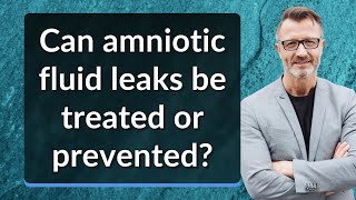 Can amniotic fluid leaks be treated or prevented?
