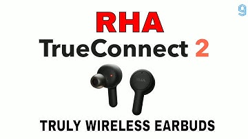 RHA TrueConnect 2 Official Trailer - RHA TrueConnect 2 Truly Wireless Earbuds