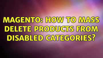 Magento: How to mass delete products from disabled categories? (2 Solutions!!)