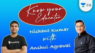 Know your Educator - Nishant Kumar | Unacademy CA | Anshul Agrawal