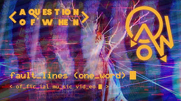 a question of when - faultlines [OFFICIAL MUSIC VIDEO]