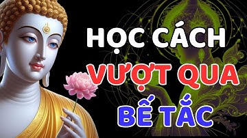 Khi Cuộc Sống Bế Tắc Và Khó Khăn – Hãy Nghe Để Biết Cách Biến Đau Thương Thành Sức Mạnh