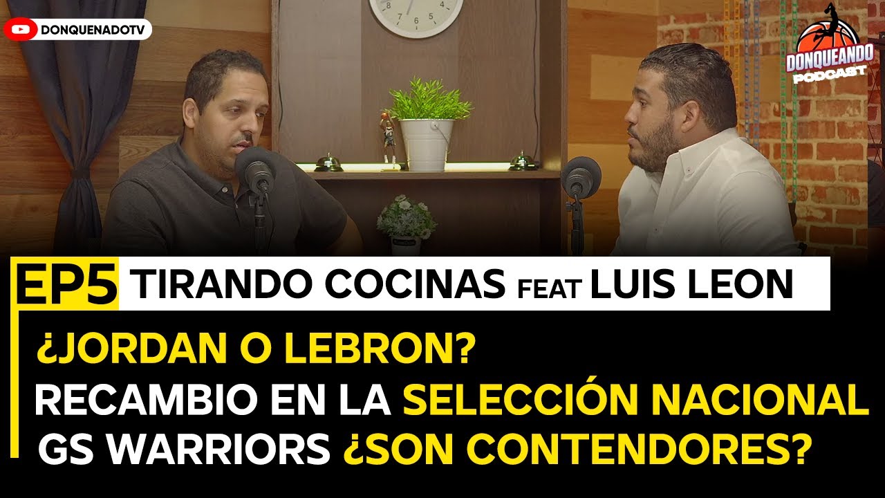 Donqueando El Podcast EP4:   Tirando Cocinas Feat Luis Leon | ¿Jordan o Lebron?