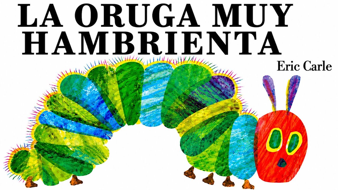 La oruga 🐛 muy hambrienta 😋 Por Eric Carle - YouTube
