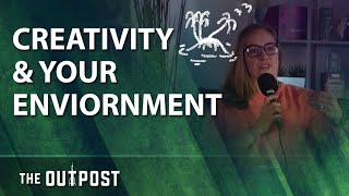 The Outpost - The Importance of Environment on Your Creativity