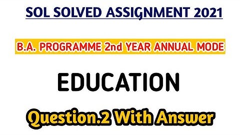 SOL Assignment 2021 | 2nd Year Annual Mode | Education Q.2