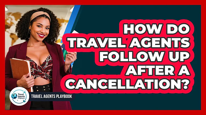 How Do Travel Agents Follow Up After a Cancellation?