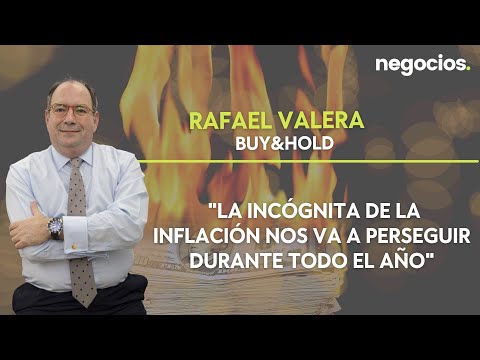 Rafael Valera (B&H): "La inc&oacute;gnita de la inflaci&oacute;n nos va a perseguir durante todo el a&ntilde;o"