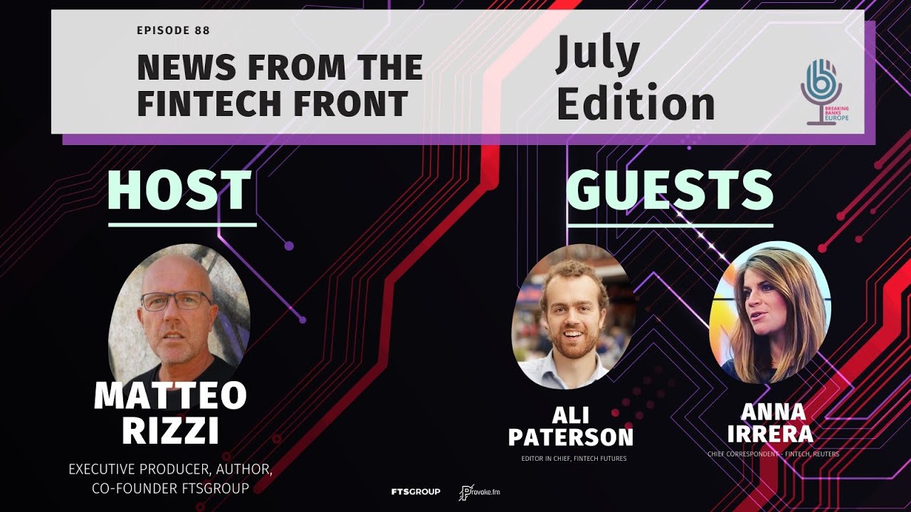 Breaking Banks Europe Podcast: News From The FinTech Front (July Edition)