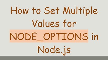 How to Set Multiple Values for NODE_OPTIONS in Node.js