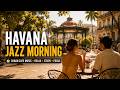 Havana Jazz Morning ☀️ Cuban Cafe Music for Relax, Study & Focus