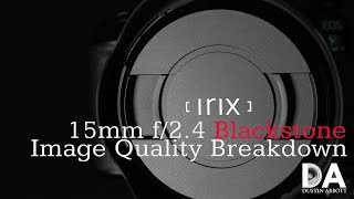Irix 15mm Blackstone f/2.4:  Image Quality Breakdown  | 4K