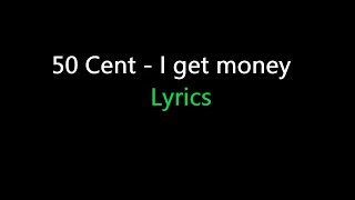 50 Cent - I get money (Lyrics)