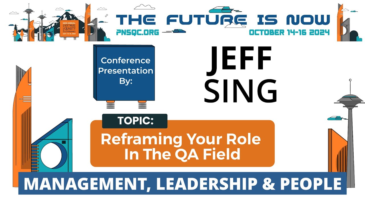 Jeff Sing: What Would You Say You Do Here? Reframing Your Role In The QA Field