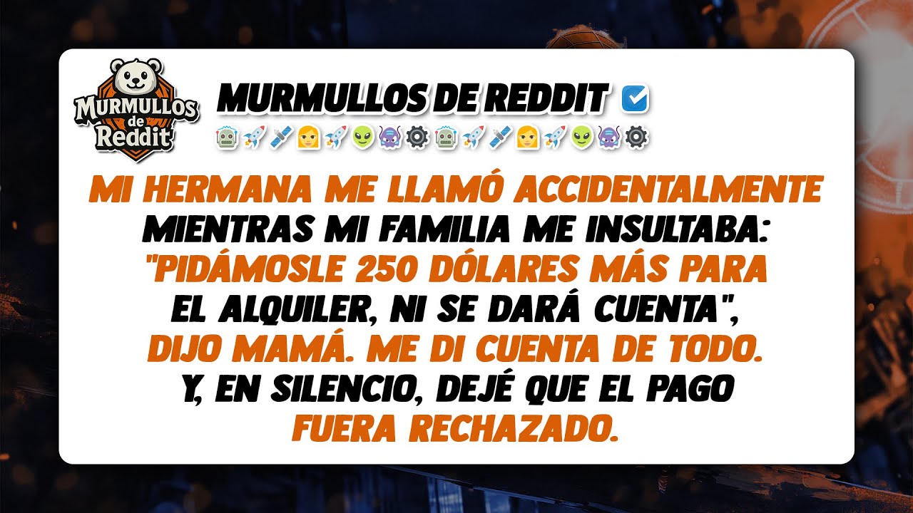 Mi Hermana Me Llamó Accidentalmente Mientras Mi Familia Me Insultaba. Y Encima, Yo Pagaba Todas Sus