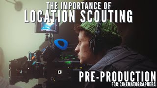 Pre-Production for CINEMATOGRAPHERS | LOCATION SCOUTING