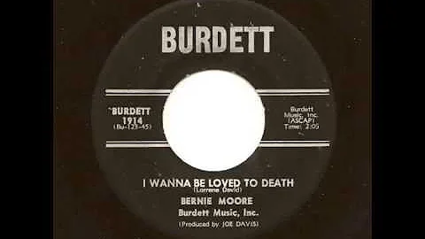 BERNIE MOORE - I Wanna Be Loved To Death - BURDETT