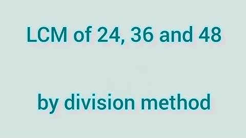 LCM of 24, 36 and 48 by division method | Learnmaths