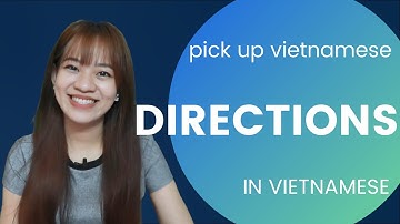 Lesson 11: How to talk about DIRECTIONS IN VIETNAMESE - Pick Up Vietnamese