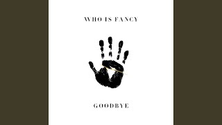 Goodbye - Who Is Fancy