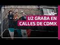 U2 graba “The Streets of Dreams” en calles de CDMX