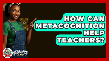 How Can Metacognition Help Teachers? - Childhood Education Zone