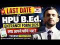🔥 HPU B.Ed Entrance Form 2026 Last Date ⚠️ | Apply Now Before It’s Too Late 📚