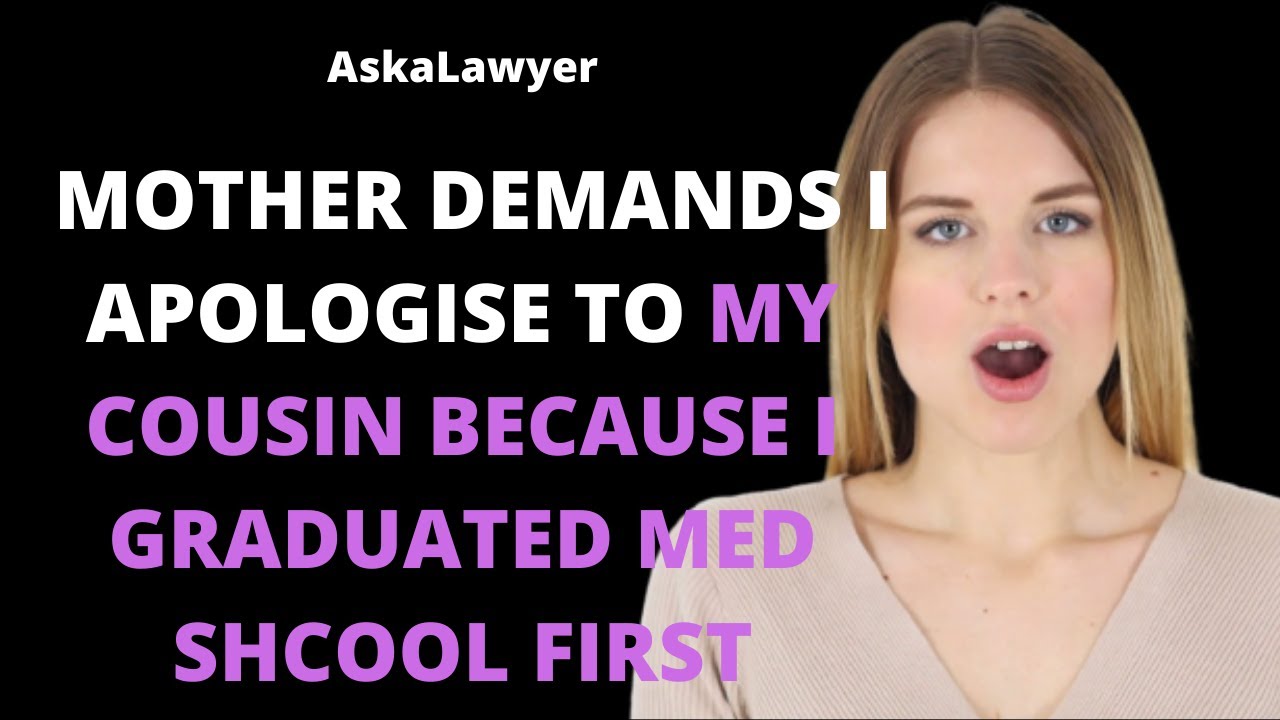 Mother demands I apologise to my cousin because I graduated med school first