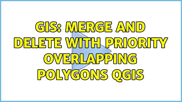 GIS: Merge and Delete with priority overlapping polygons QGIS