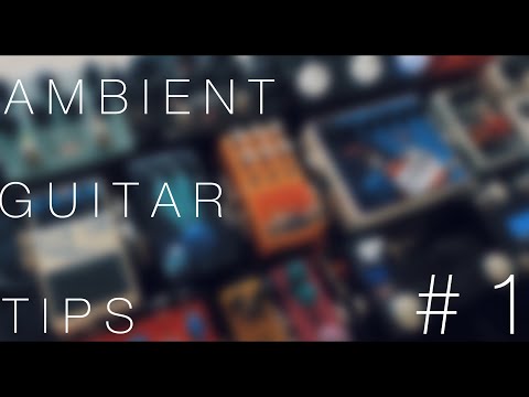 Ambient Guitar Tip #1 | Creating Ambient Drones
