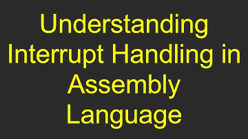 Understanding Interrupt Handling in Assembly Language