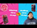 Wiping prep vs rolling prep