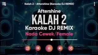 Download lagu Karaoke Kalah 2 - Aftershine (Versi DJ Remix) Nada Cewek/Female - Lirik Tanpa Vokal